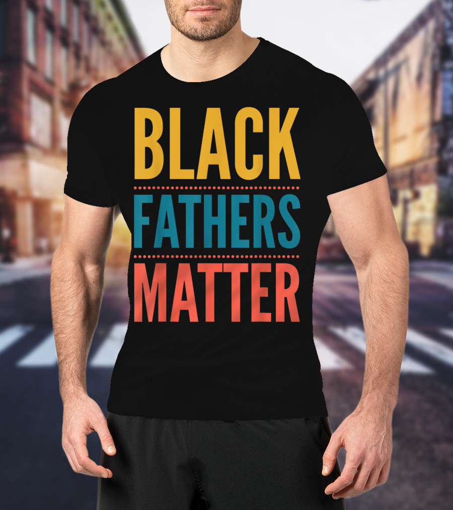 Black Fathers Matter Black Owned Business Empowerment T-Shirt