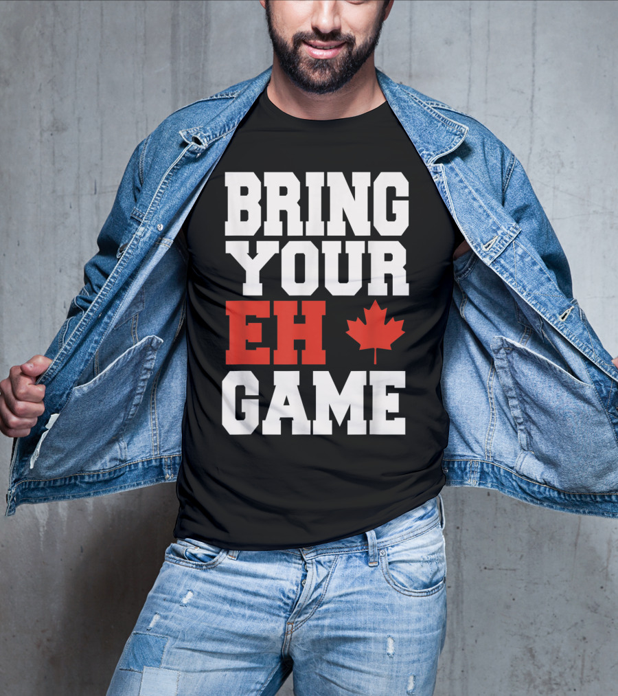 Bring Your Eh Game Funny Go Canada Maple Leaf T-Shirt