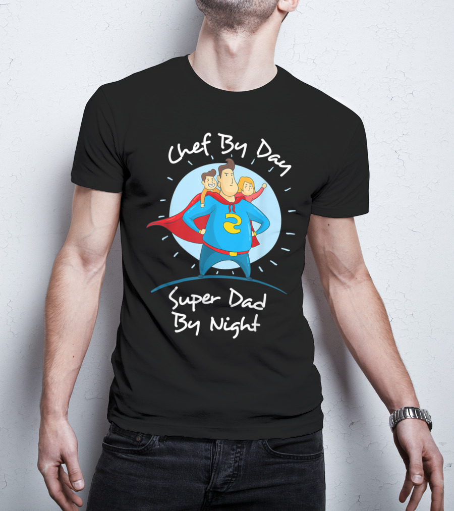 Chef By Day Super Dad By Night Hero With Kids T-Shirt
