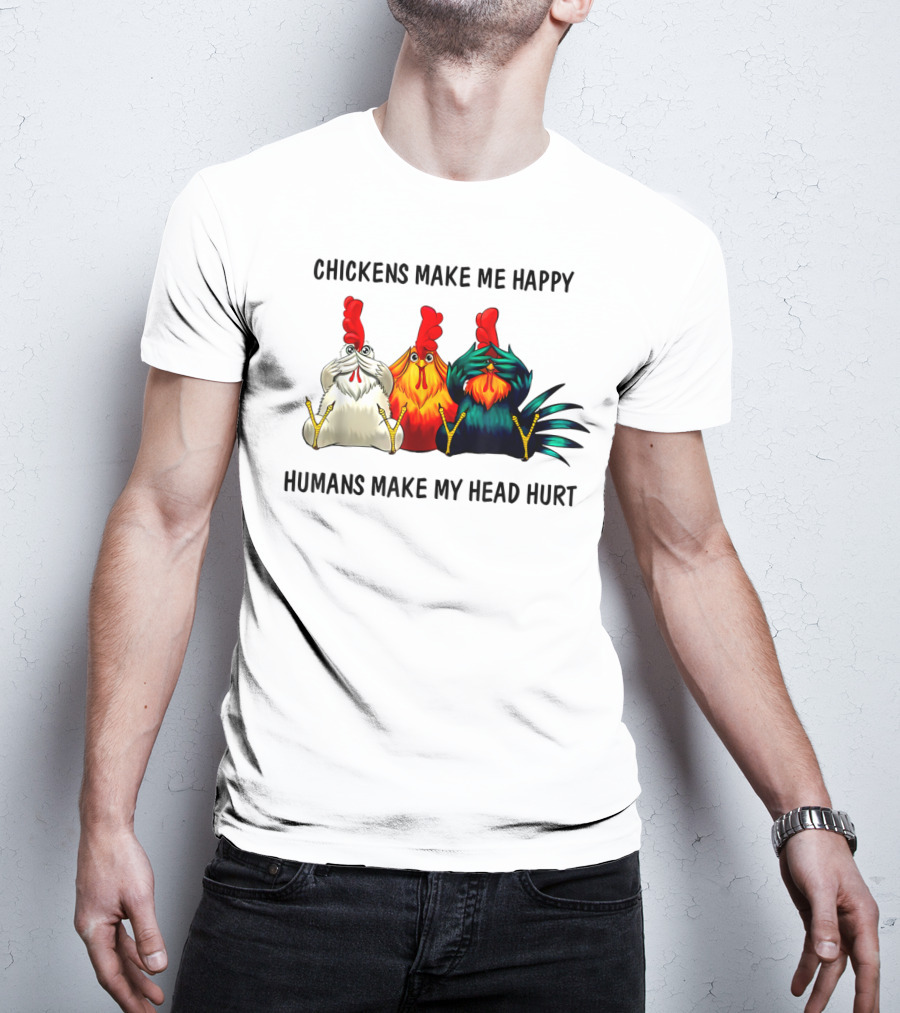 Chickens Make Me Happy Humans Make My Head Hurt Funny Chicken Lover T-Shirt