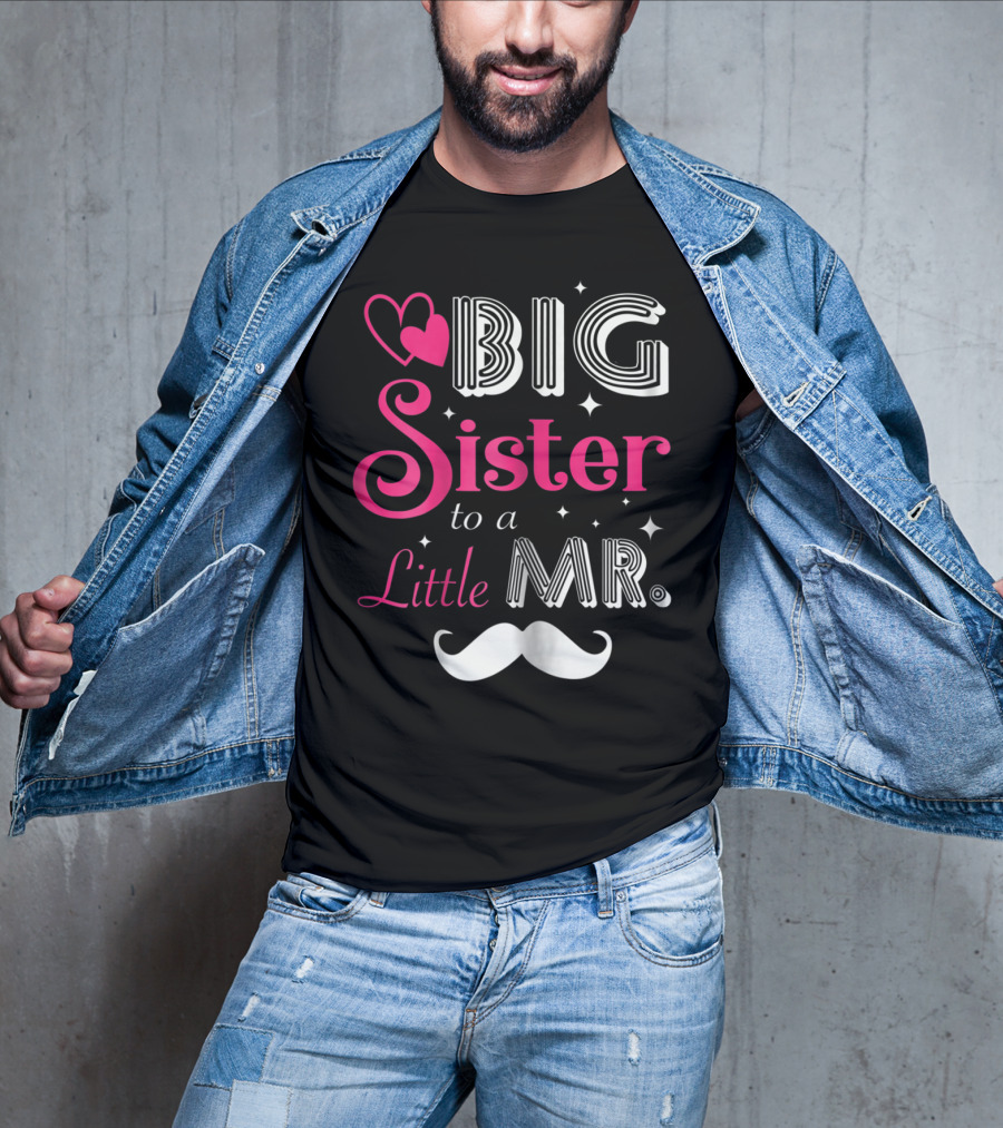 Big Sister To A Little Mister With Heart And Mustache T-Shirt