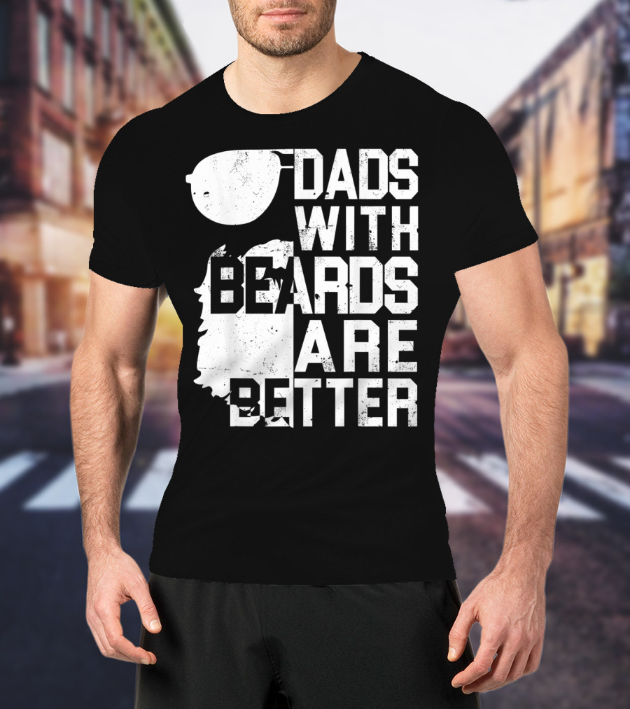 Dads With Beards Are Better Funny Father's Beard Sunglasses T-Shirt