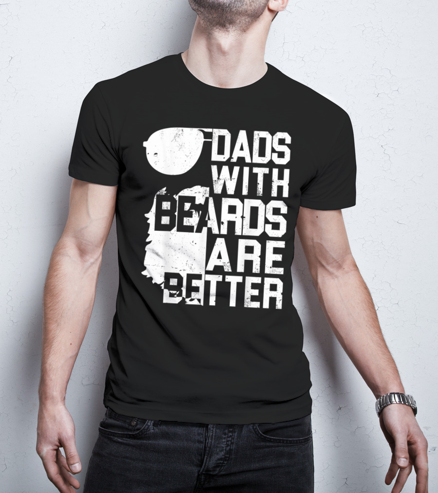 Dads With Beards Are Better Funny Father's Beard Sunglasses T-Shirt