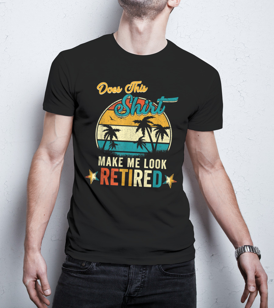 Does This Shirt Make Me Look Retired Retro Palm Trees T-Shirt