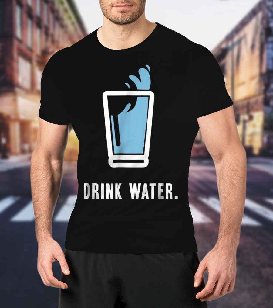 Drink Water Stay Hydrated H2O Gym Workout Motivation T-Shirt