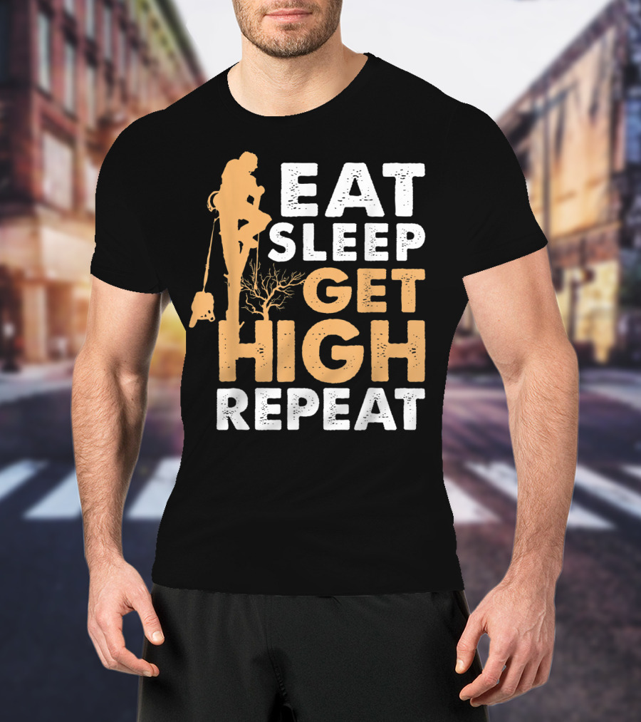 Eat Sleep Get High Repeat Funny Arborist Vertical Tree Climbing T-Shirt