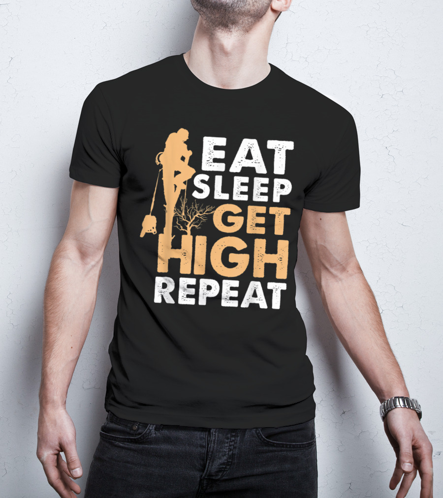 Eat Sleep Get High Repeat Funny Arborist Vertical Tree Climbing T-Shirt