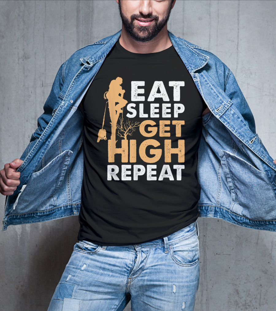 Eat Sleep Get High Repeat Funny Arborist Vertical Tree Climbing T-Shirt