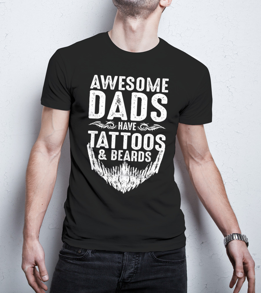Father's Day Awesome Dads Have Tattoos And Beards T-Shirt