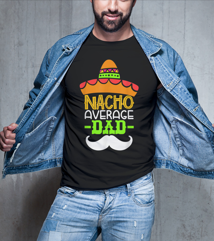 Father's Day Cinco De Mayo Nacho Average Dad Sombrero Mustache T-Shirt