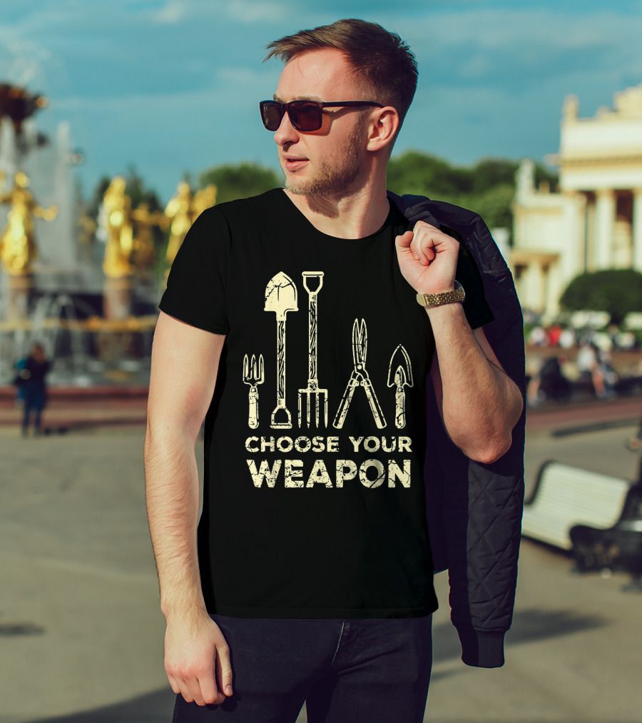 Choose Your Weapon Funny Gardening Flower Garden T-Shirt