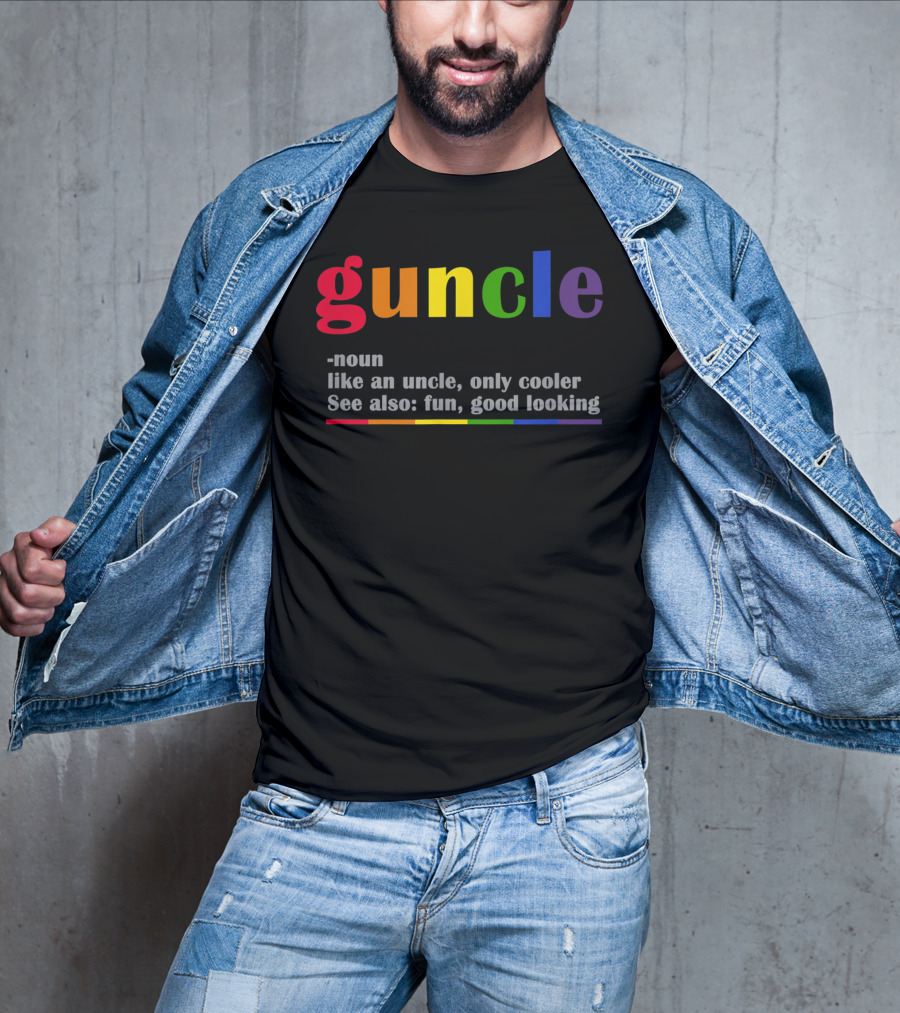 Guncle Noun Like An Uncle Only Cooler See Also Fun Good Looking Rainbow T-Shirt