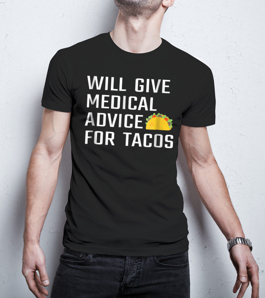 Will Give Medical Advice For Tacos T-Shirt