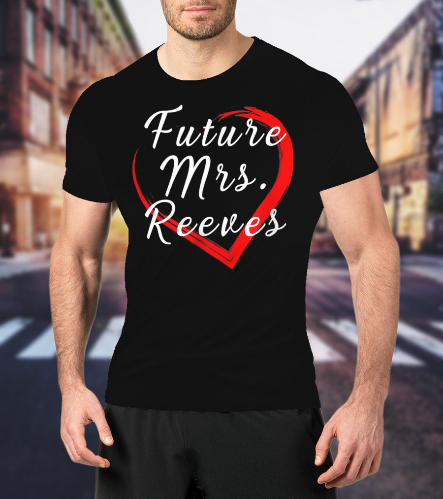 Future Mrs Reeves Fans Of Kean Heart T-Shirt