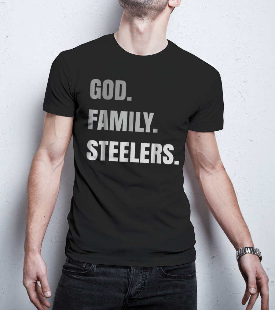 God Family Steelers Loyal Fan Essentials T-Shirt