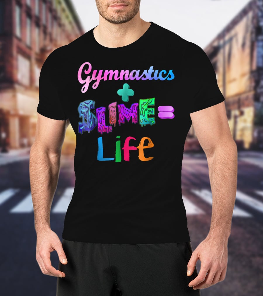 Gymnastics Plus Slime Equals Life Colorful T-Shirt