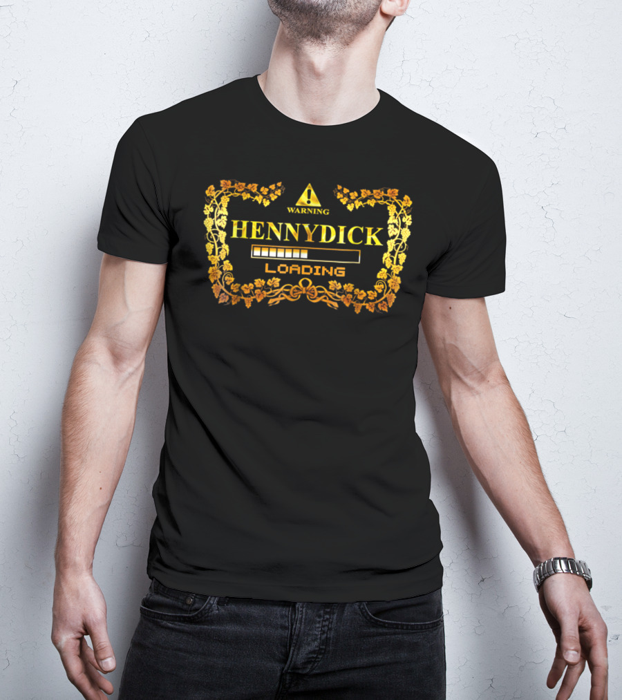 WARNING HENNYDICK LOADING T-Shirt