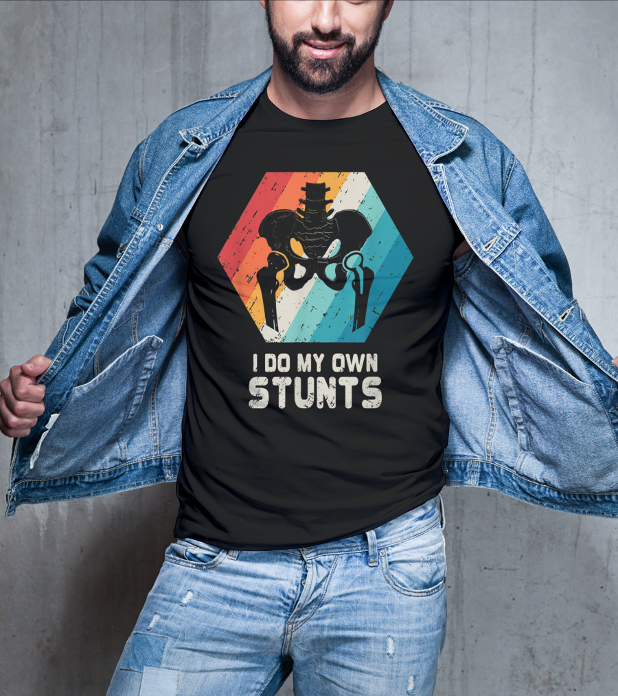 I Do My Own Stunts Hip Replacement Broken Hip Surgery T-Shirt