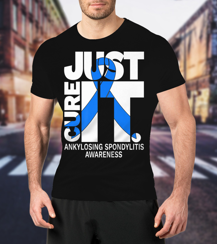 Ankylosing Spondylitis Awareness Just Cure It T-Shirt