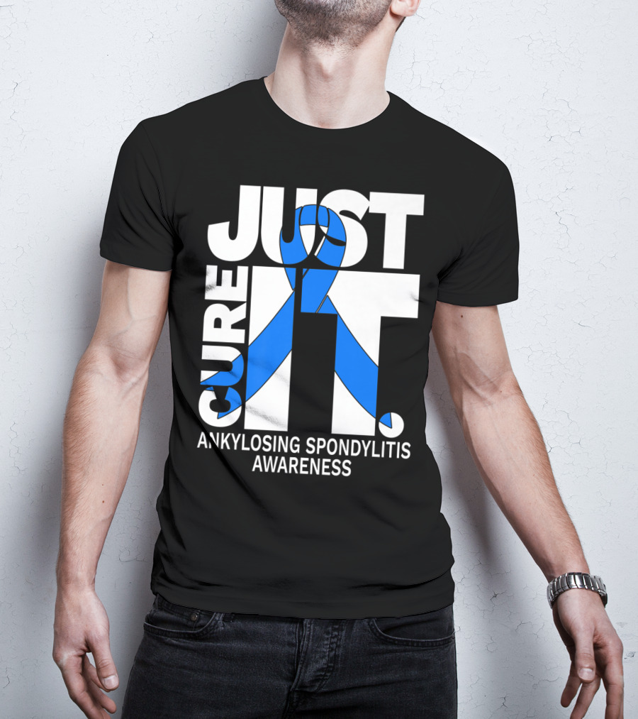 Ankylosing Spondylitis Awareness Just Cure It T-Shirt
