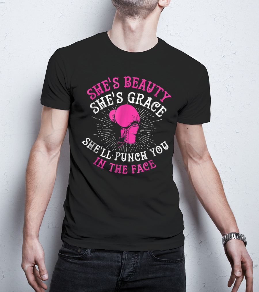 She's Beauty She's Grace She'll Punch You In The Face Boxing Girls For Woman Boxer Chick T-Shirt