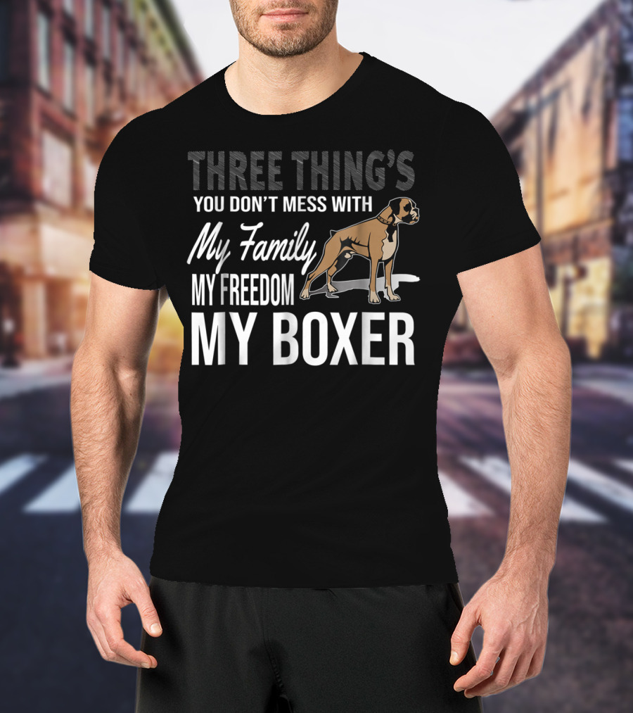 Three Thing's You Don't Mess With My Family My Freedom My Boxer T-Shirt