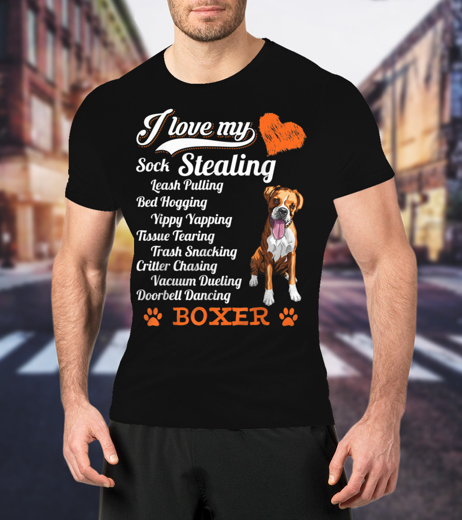 I Love My Sock Stealing Leash Pulling Bed Hogging Yippy Yapping Tissue Tearing Trash Snacking Critter Chasing Vacuum Dueling Doorbell Dancing Boxer T-Shirt
