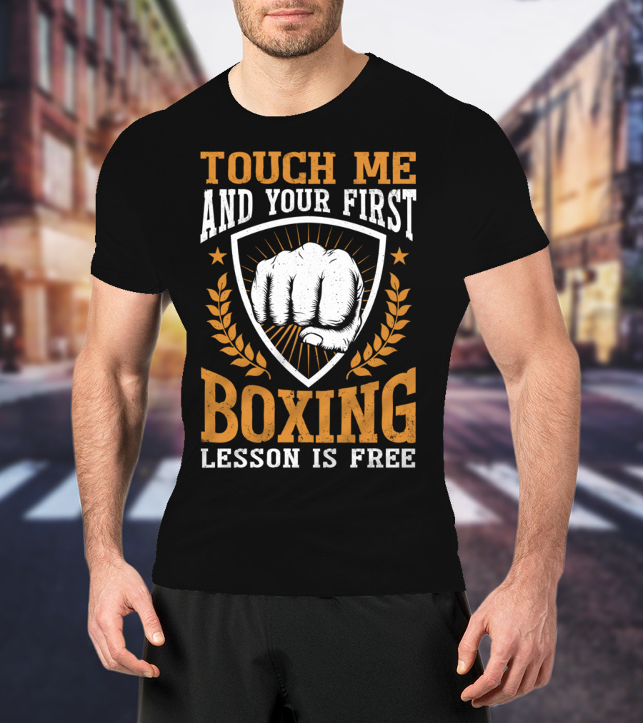 Touch Me And Your First Boxing Lesson Is Free Fist Emblem T-Shirt