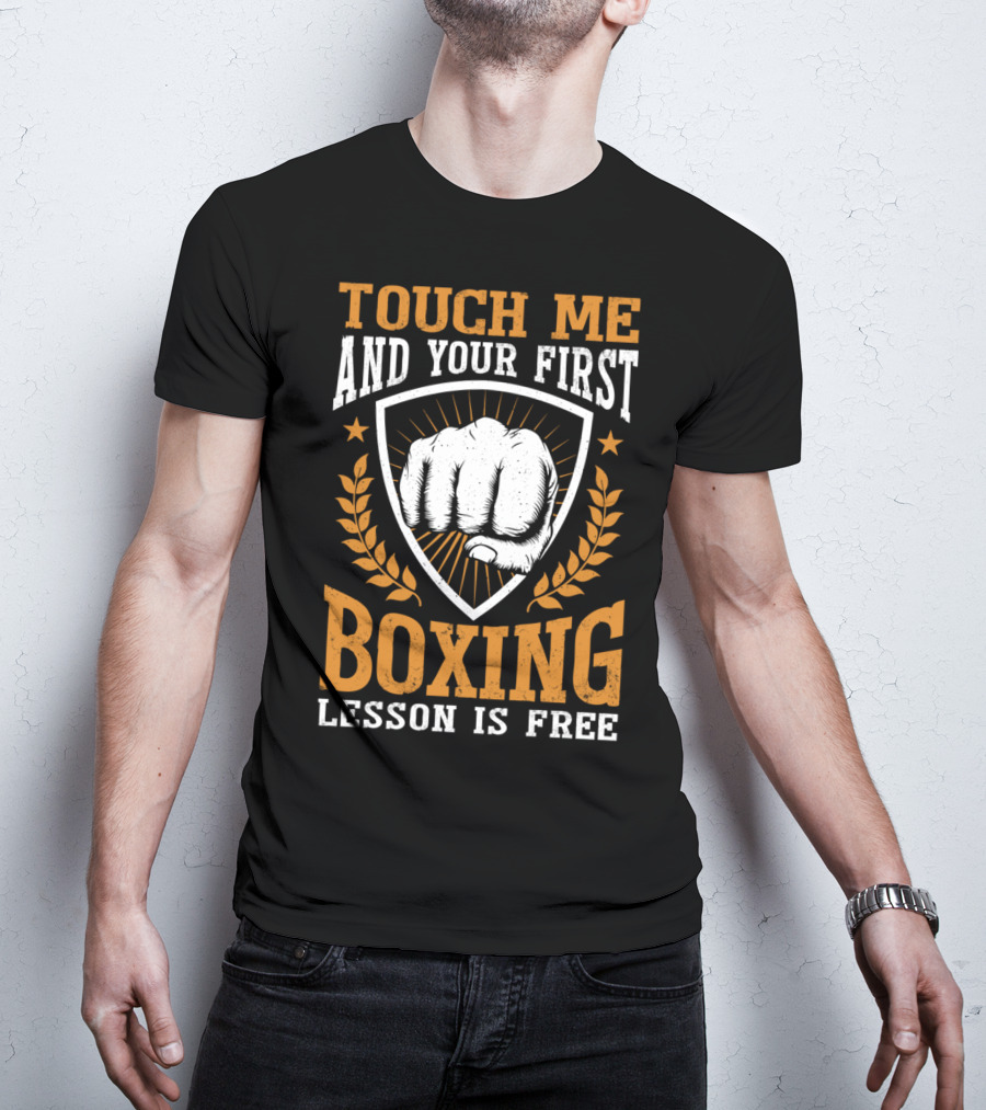 Touch Me And Your First Boxing Lesson Is Free Fist Emblem T-Shirt