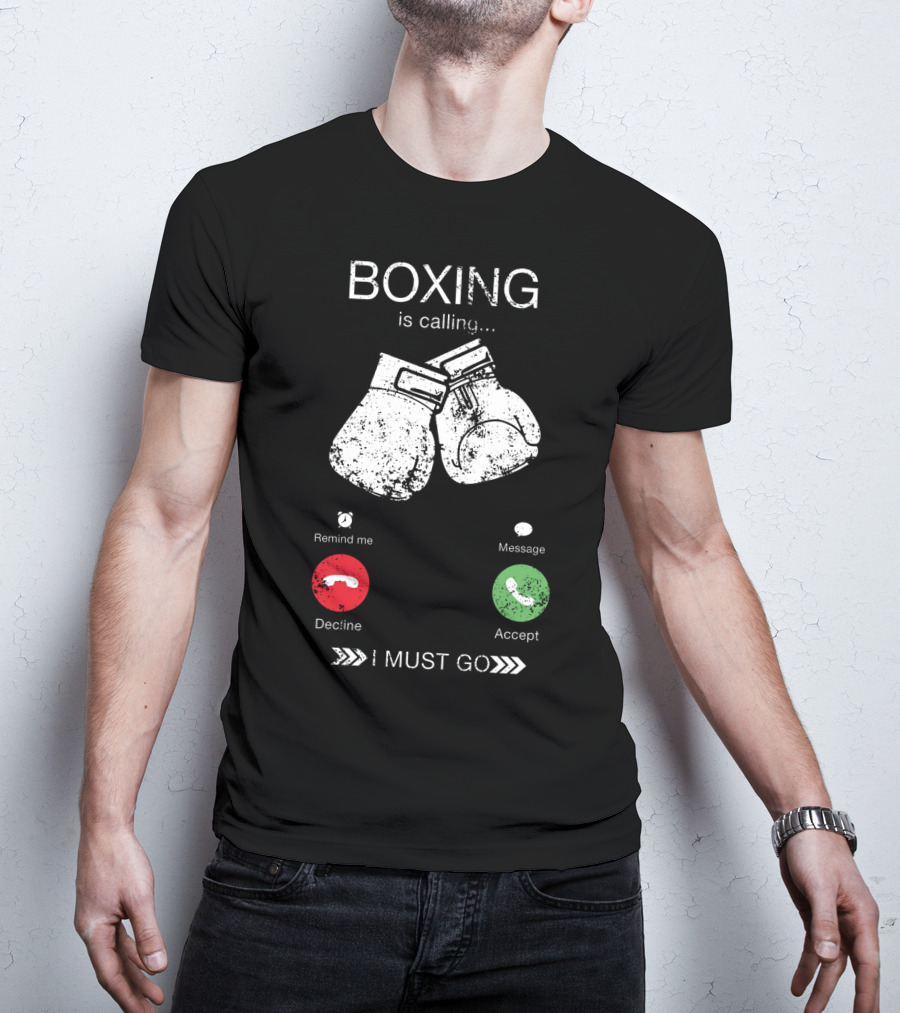 Boxing Is Calling I Must Go Perfect Fighting Boxer Lover T-Shirt