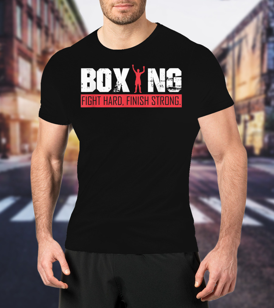 Boxing Fight Hard Finish Strong T-Shirt
