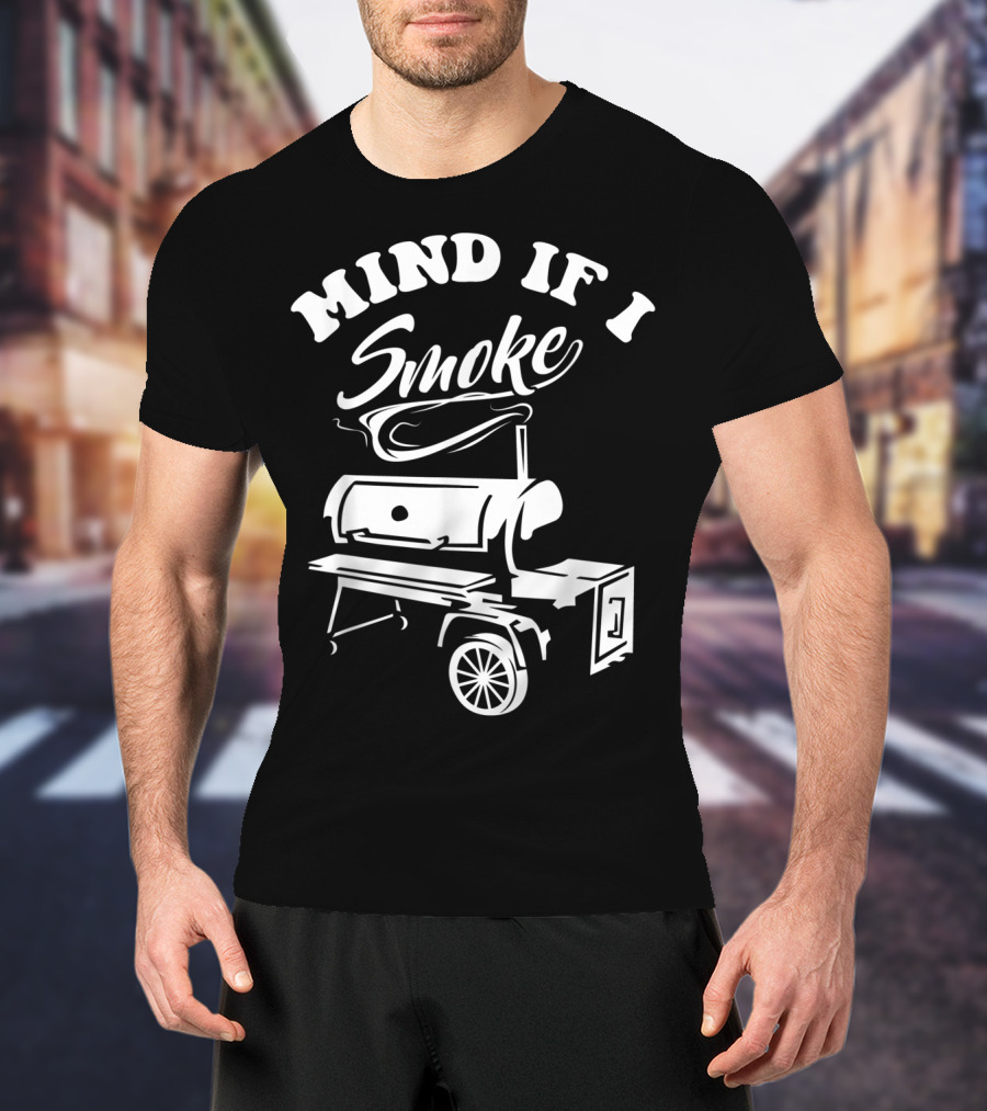 Mind If I Smoke Funny BBQ Smoker Grilling T-Shirt
