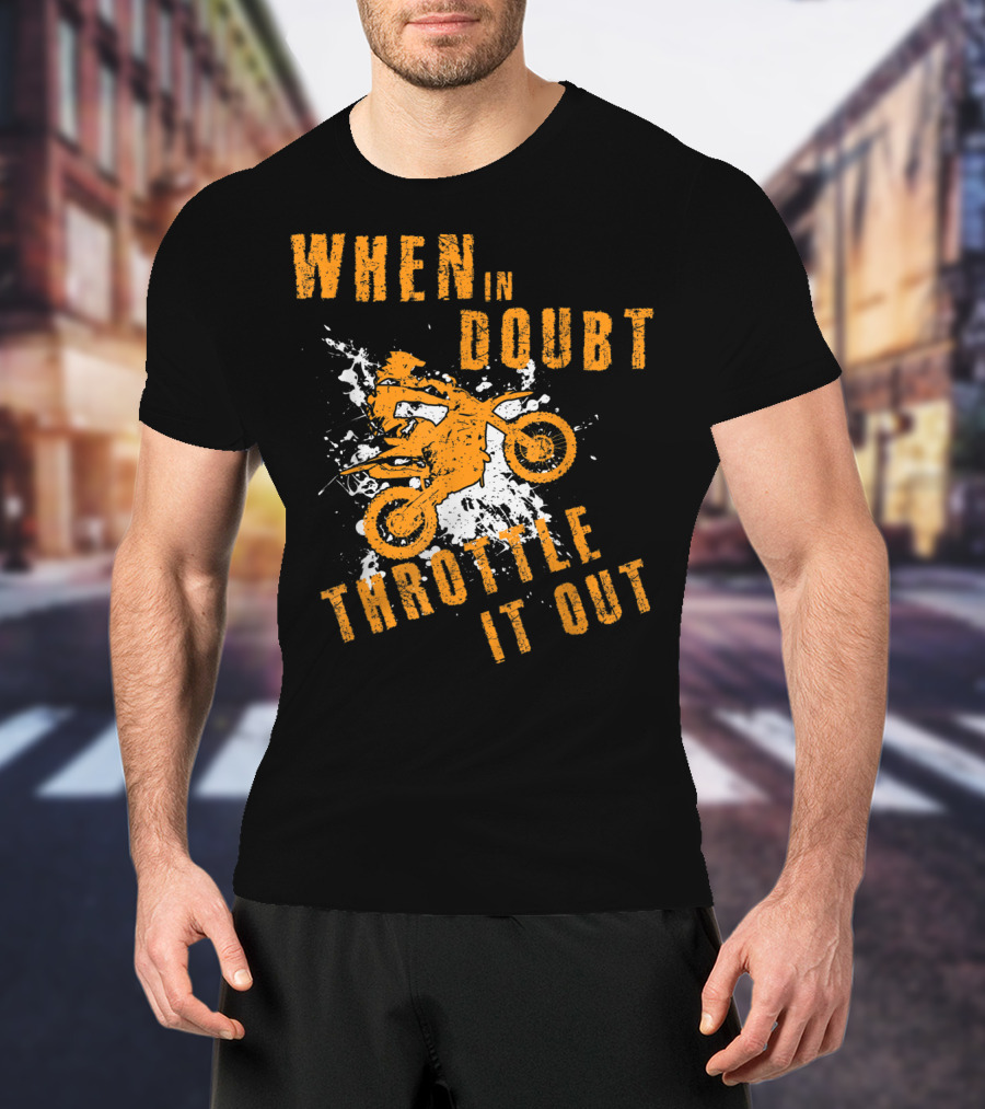 When IN Doubt Throttle It Out Motor Cross Splash T-Shirt