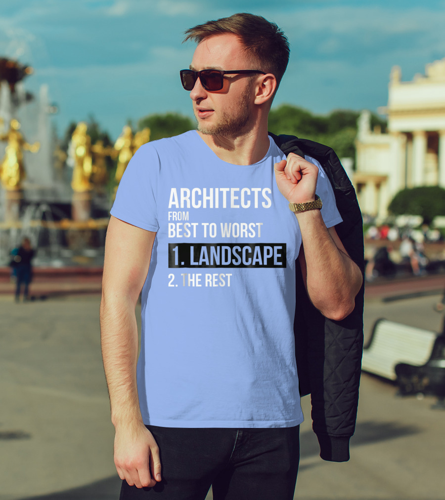 ARCHITECTS FROM BEST TO WORST 1. LANDSCAPE 2. THE REST T-Shirt