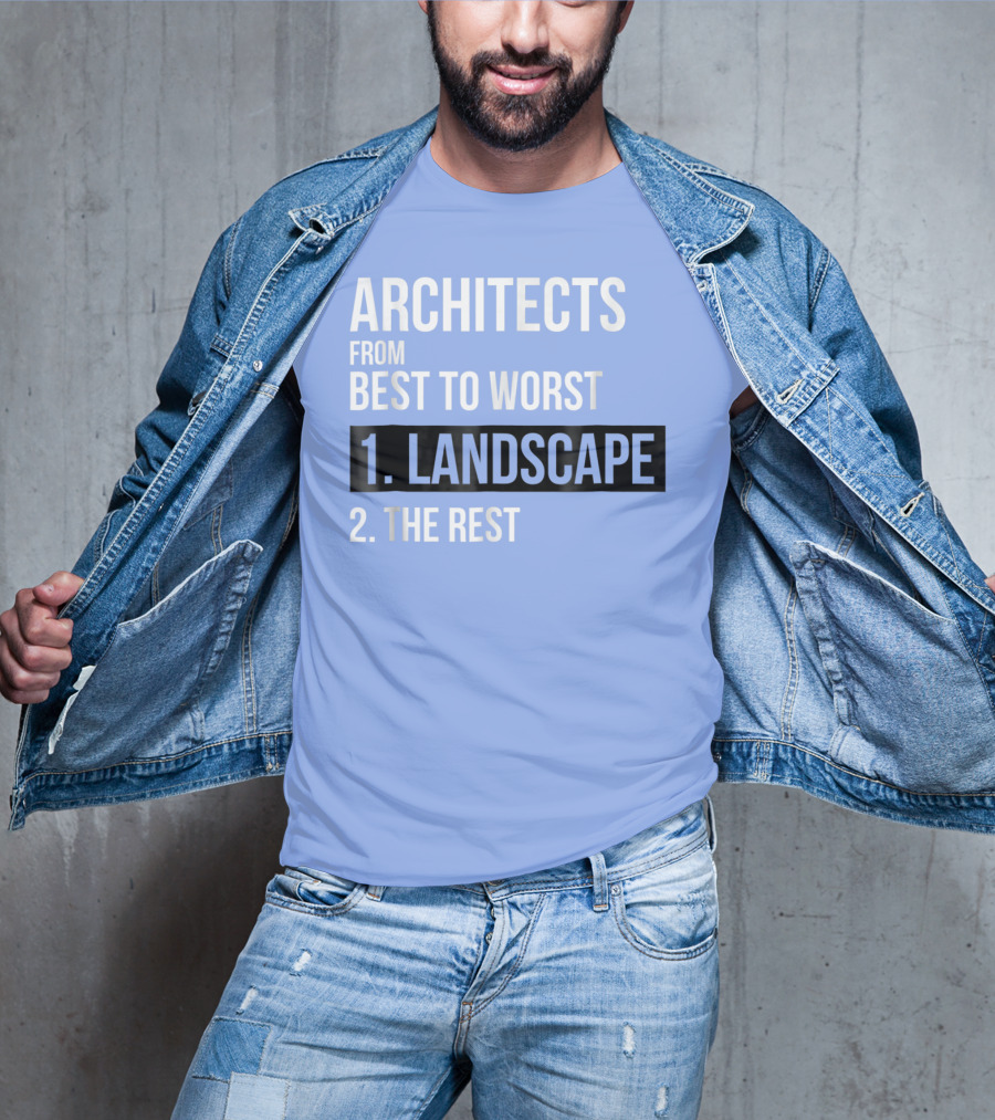 ARCHITECTS FROM BEST TO WORST 1. LANDSCAPE 2. THE REST T-Shirt