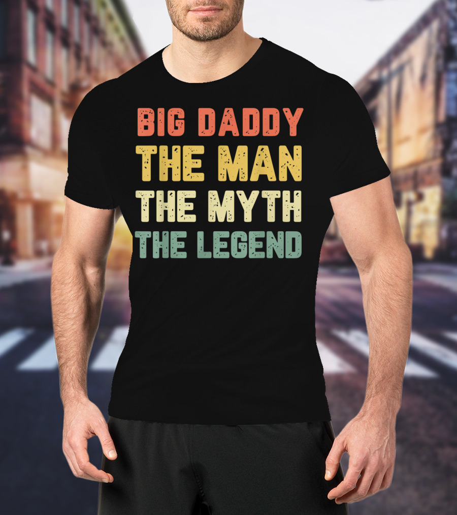 Big Daddy The Man The Myth The Legend T-Shirt