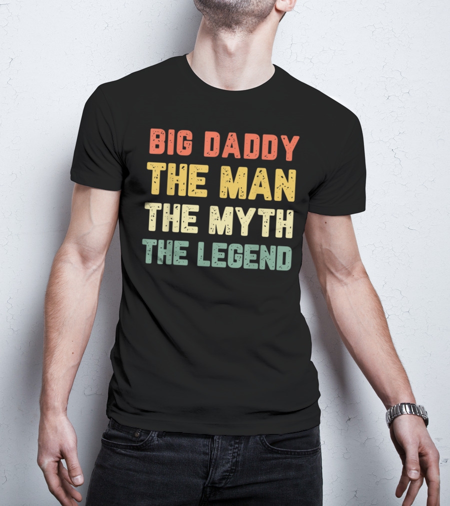 Big Daddy The Man The Myth The Legend T-Shirt