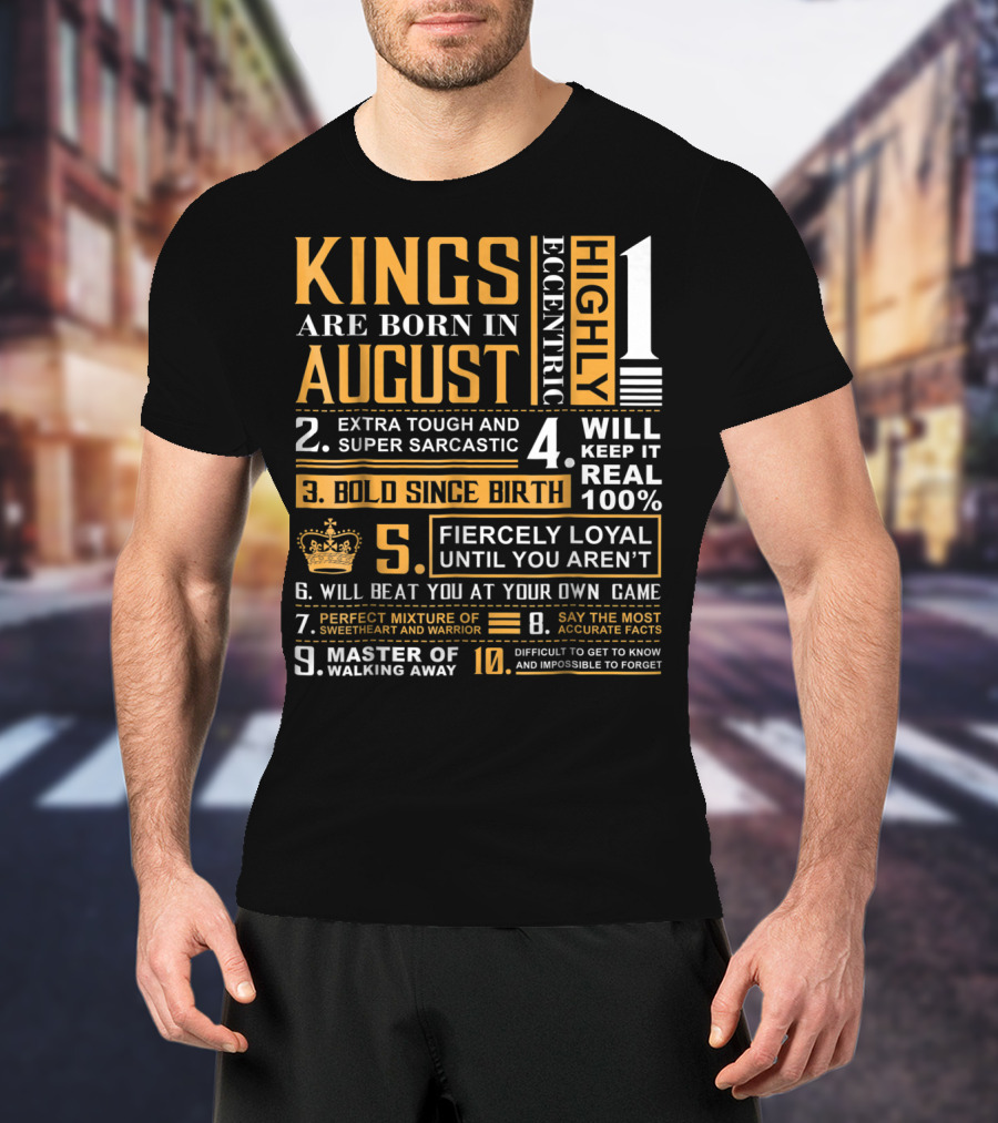 Kings Are Born In August: Highly Eccentric, Extra Tough, Fiercely Loyal, Bold Since Birth, Perfect Mixture Of Sweetheart And Warrior T-Shirt