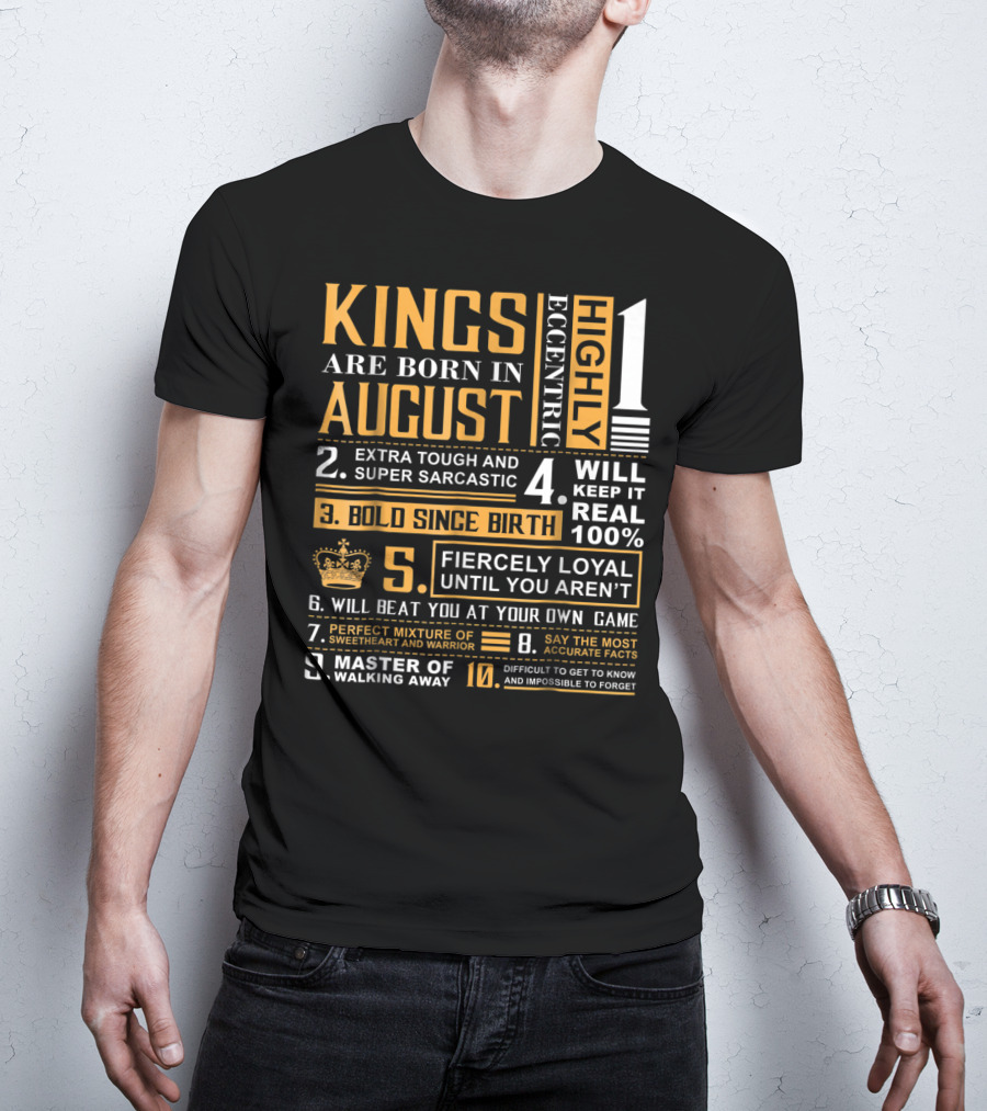 Kings Are Born In August: Highly Eccentric, Extra Tough, Fiercely Loyal, Bold Since Birth, Perfect Mixture Of Sweetheart And Warrior T-Shirt