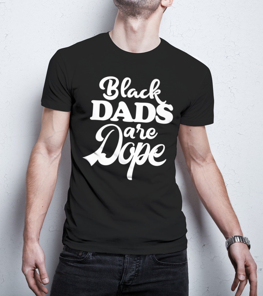 Black Dads Are Dope Melanin Heritage Black Father T-Shirt