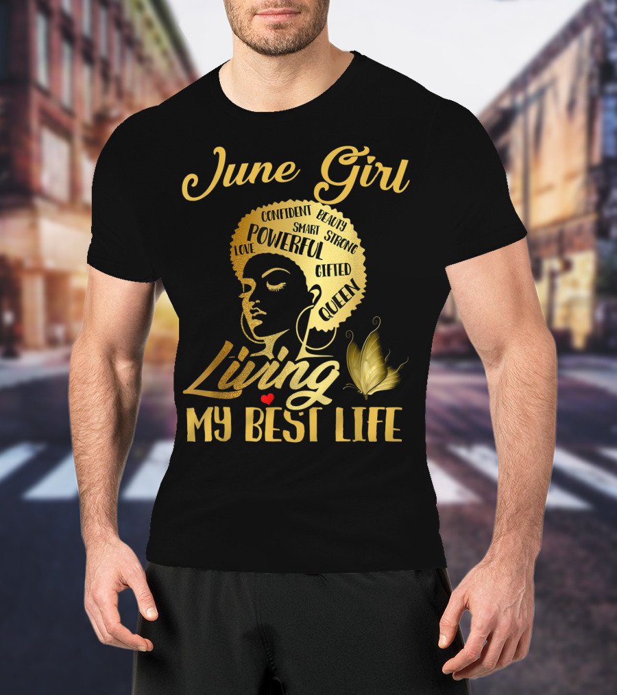 June Girl Confident Beauty Powerful Queen Living My Best Life T-Shirt