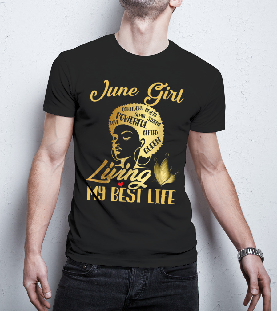 June Girl Confident Beauty Powerful Queen Living My Best Life T-Shirt