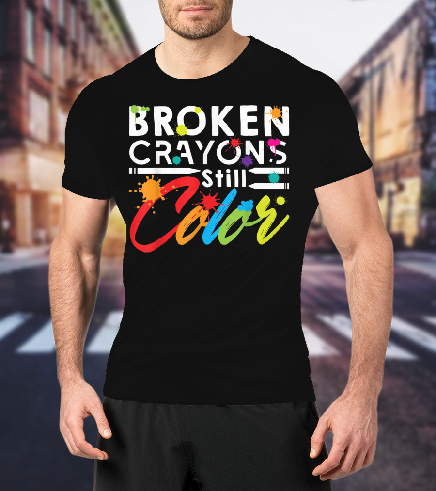 Broken Crayons Still Color Mental Health Vibrant Text T-Shirt