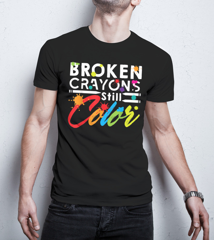 Broken Crayons Still Color Mental Health Vibrant Text T-Shirt