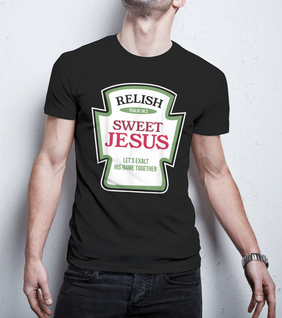 Christian Sweet Jesus Relish Psalm 34:3 Let's Exalt His Name Together T-Shirt