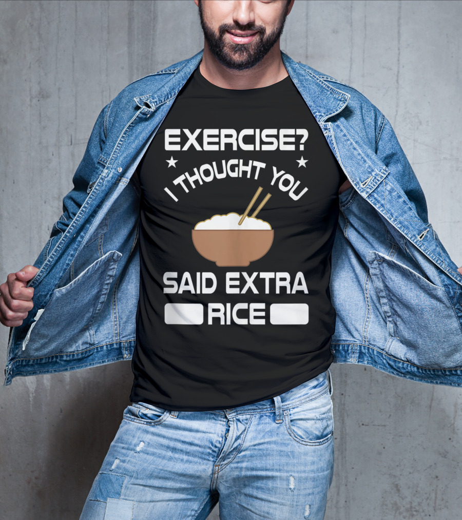 Exercise? I Thought You Said Extra Rice Bowl With Chopsticks T-Shirt
