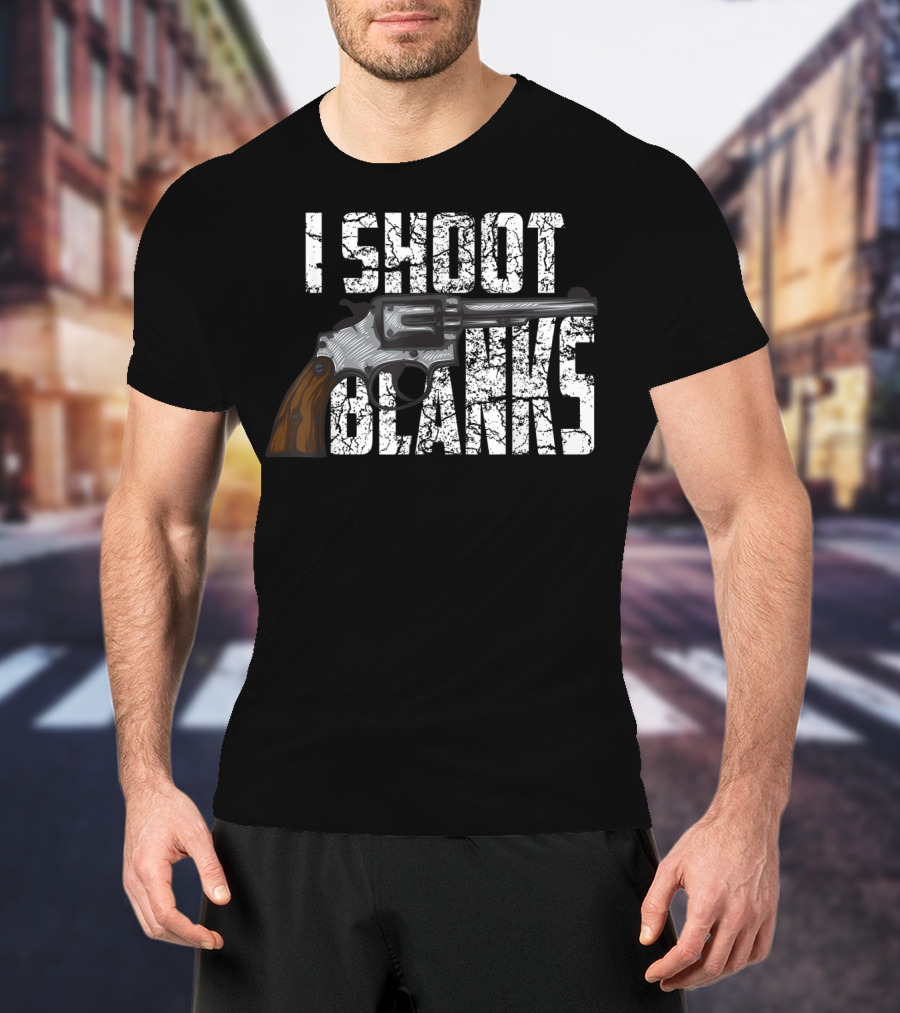 I Shoot Blanks Revolver Graphic Design Cool I Shoot Blanks Who Undergone T-Shirt
