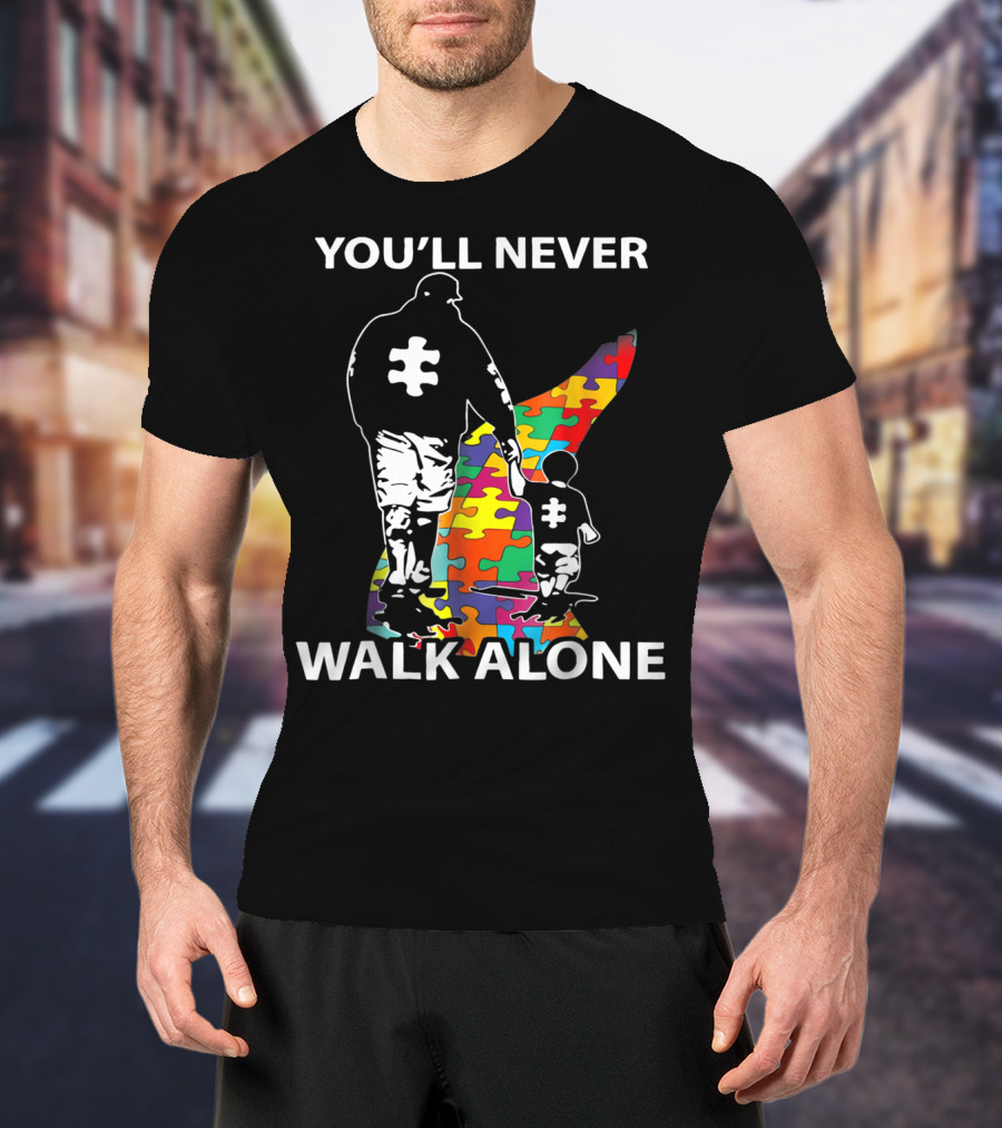 You'll Never Walk Alone Dad Autism Puzzle Piece Father's Support T-Shirt