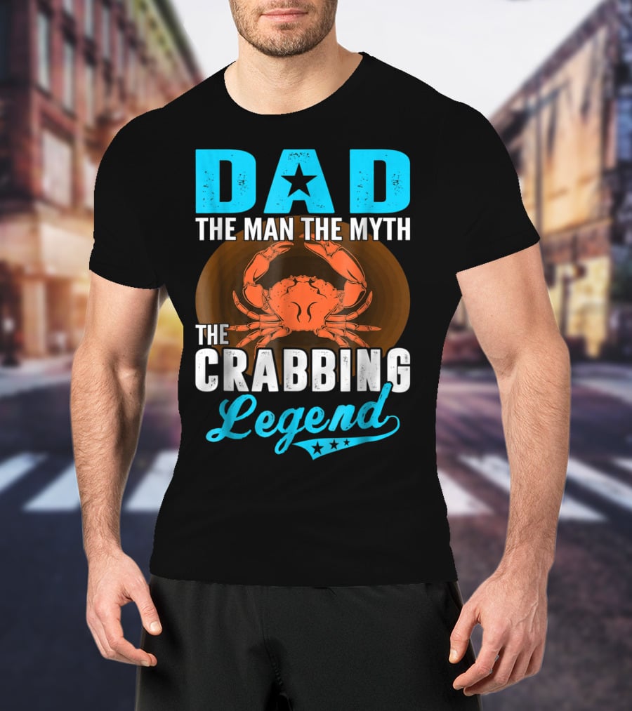 Dad The Man The Myth The Crabbing Legend T-Shirt