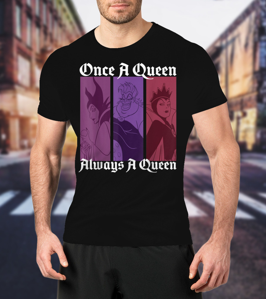 Disney Villains Once A Queen Always A Queen Maleficent Ursula Evil Queen T-Shirt